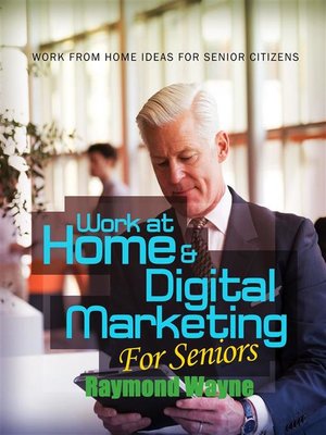 cover image of Work At Home & Digital Marketing For Seniors